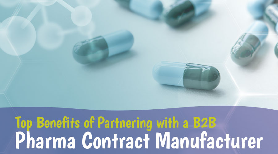 Top-Benefits-of-Partnering-with-a-B2B-Pharma-Contract-Manufacturer